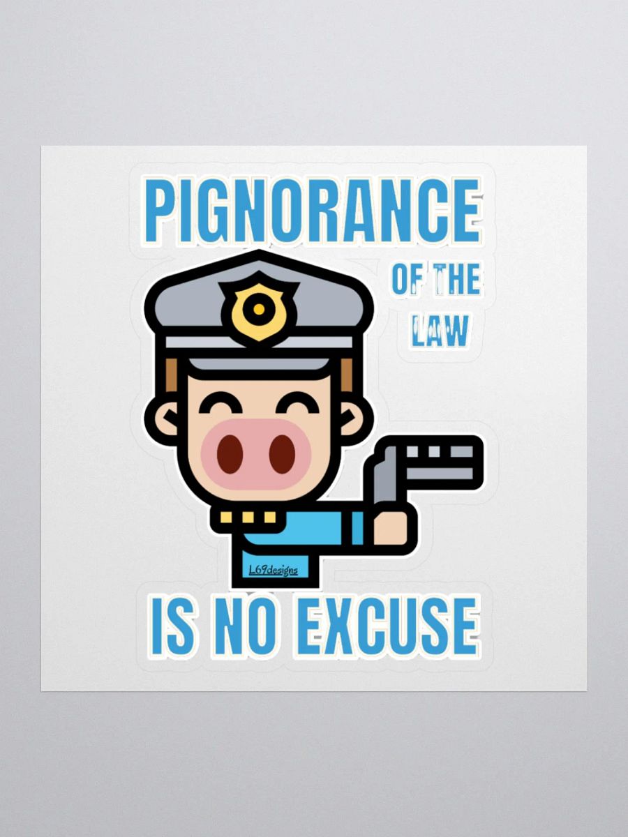 PIGNORANCE OF THE LAW IS NO EXCUSE product image (1)