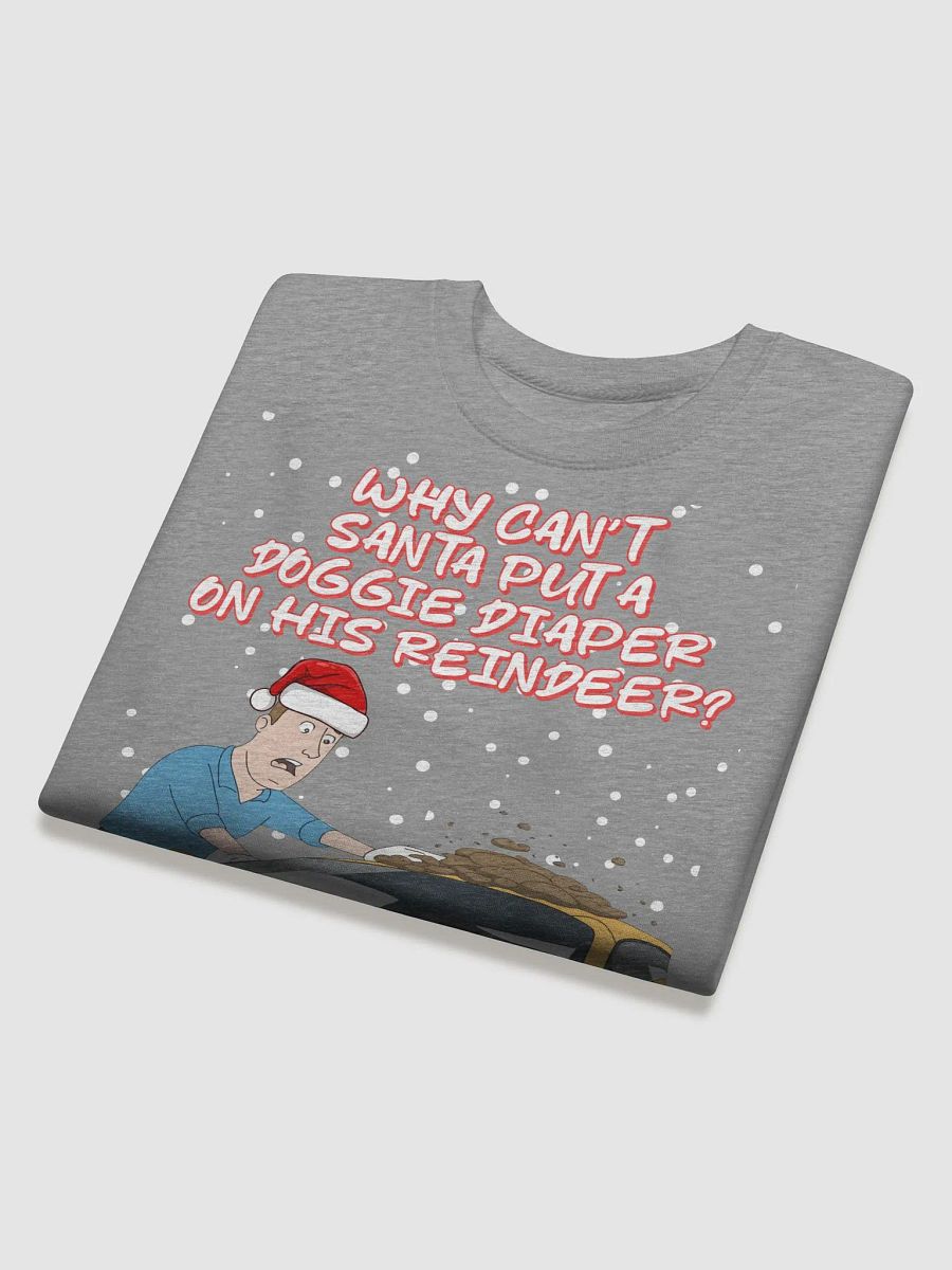 Why Can't Santa Put A Doggie Diaper On His Reindeer? Sweatshirt product image (24)