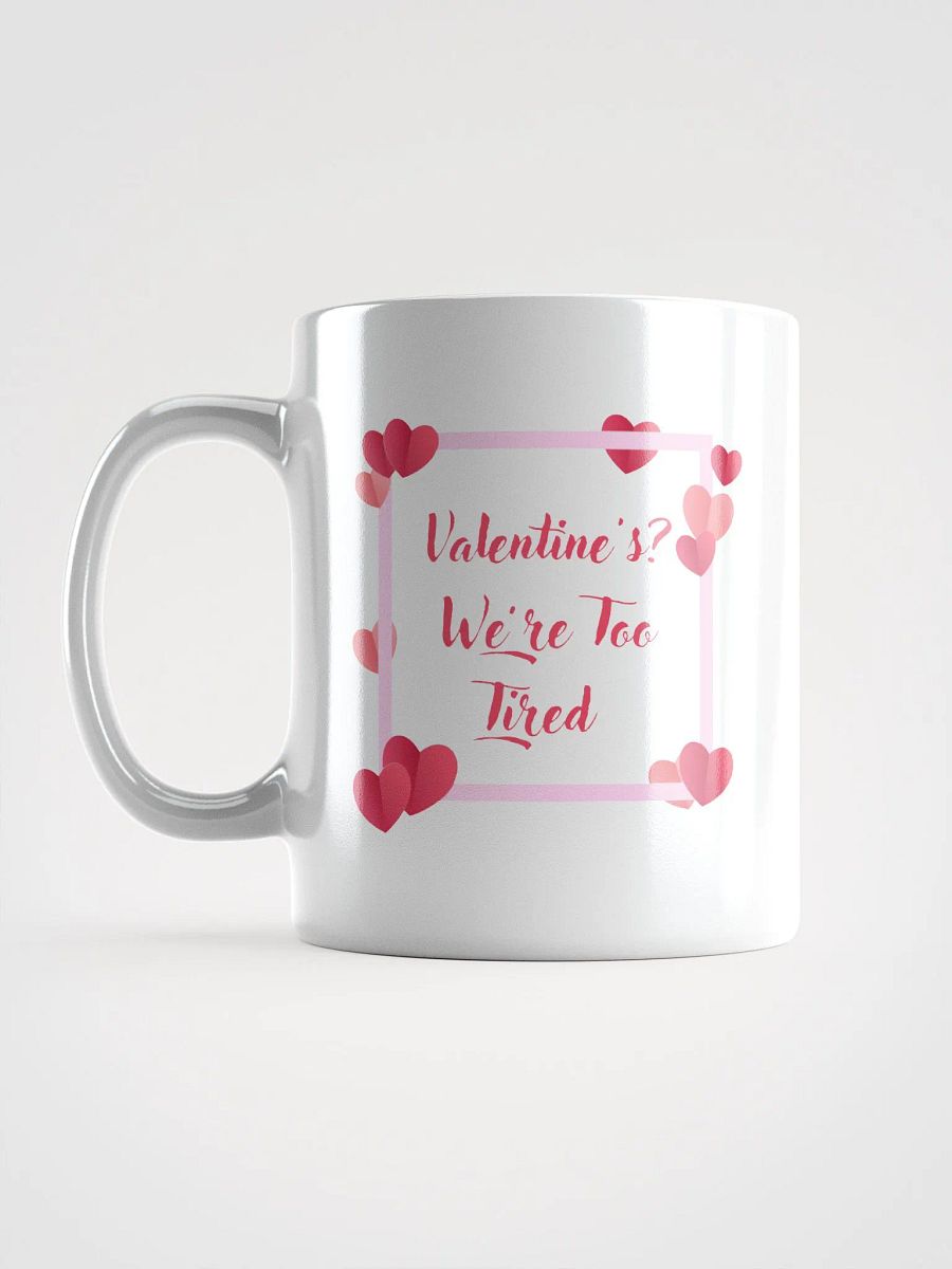 Valentine's? We're Too Tired Mug product image (6)