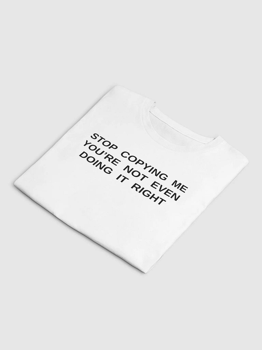 STOP COPYING ME YOU'RE NOT EVEN DOING IT RIGHT Premium Crop Top product image (5)