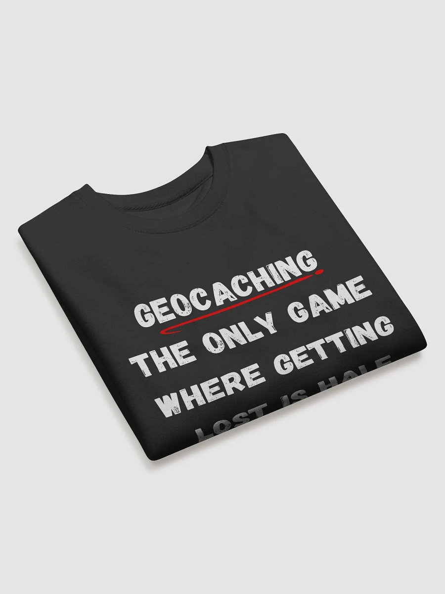 Geocaching: The only game where getting lost is half the fun - Stylish Geocaching Sweatshirt for Adventurers product image (3)