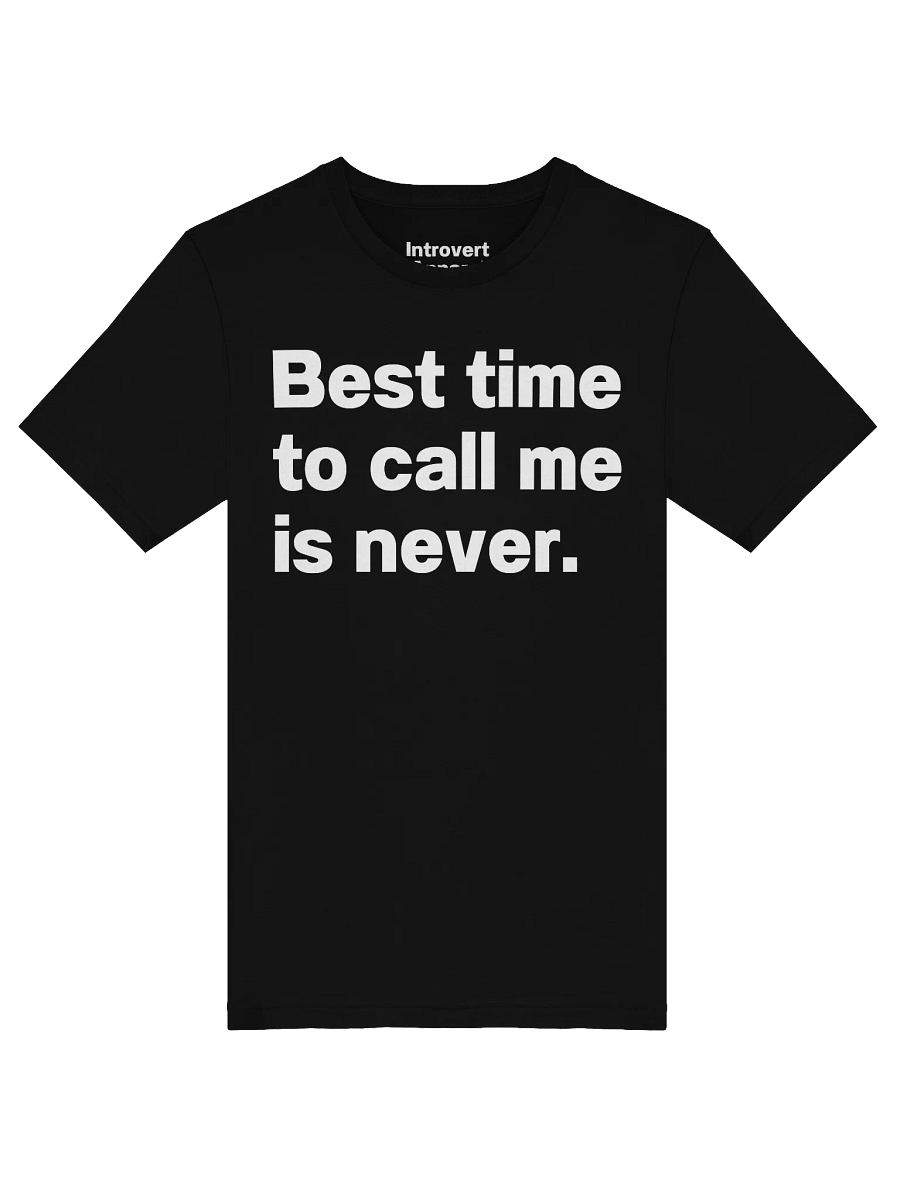 Best time to call me is never. Unisex T-Shirt product image (51)