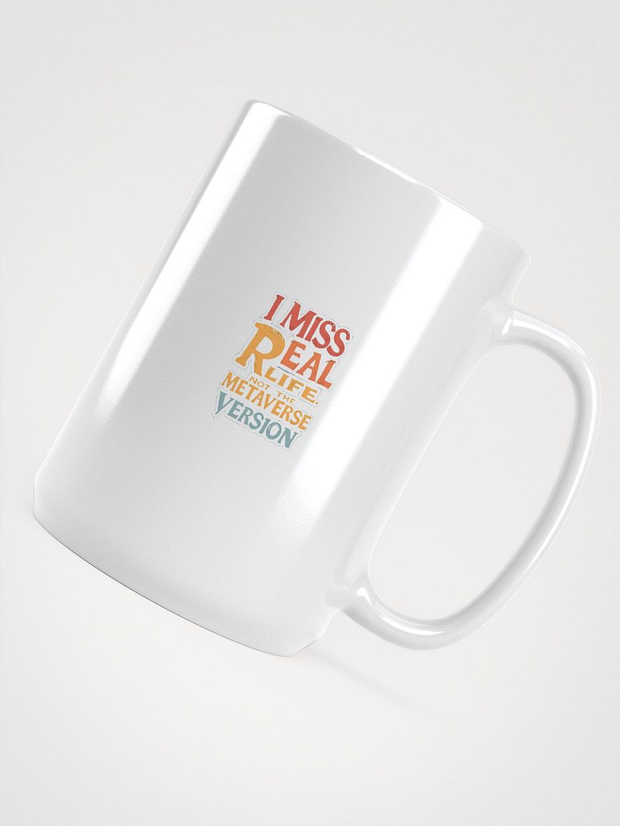 Original Logo White Glossy Mug - I Miss Real Life (Not the Metaverse Version) product image (4)