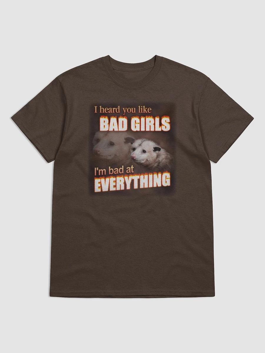 You like bad girls - I'm bad at everything T-shirt product image (1)