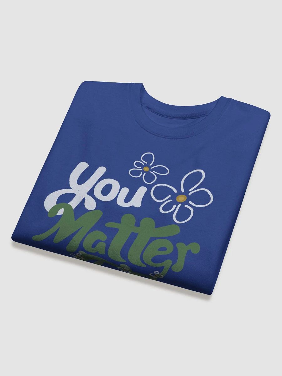 You Matter Flower Sweatshirt product image (28)