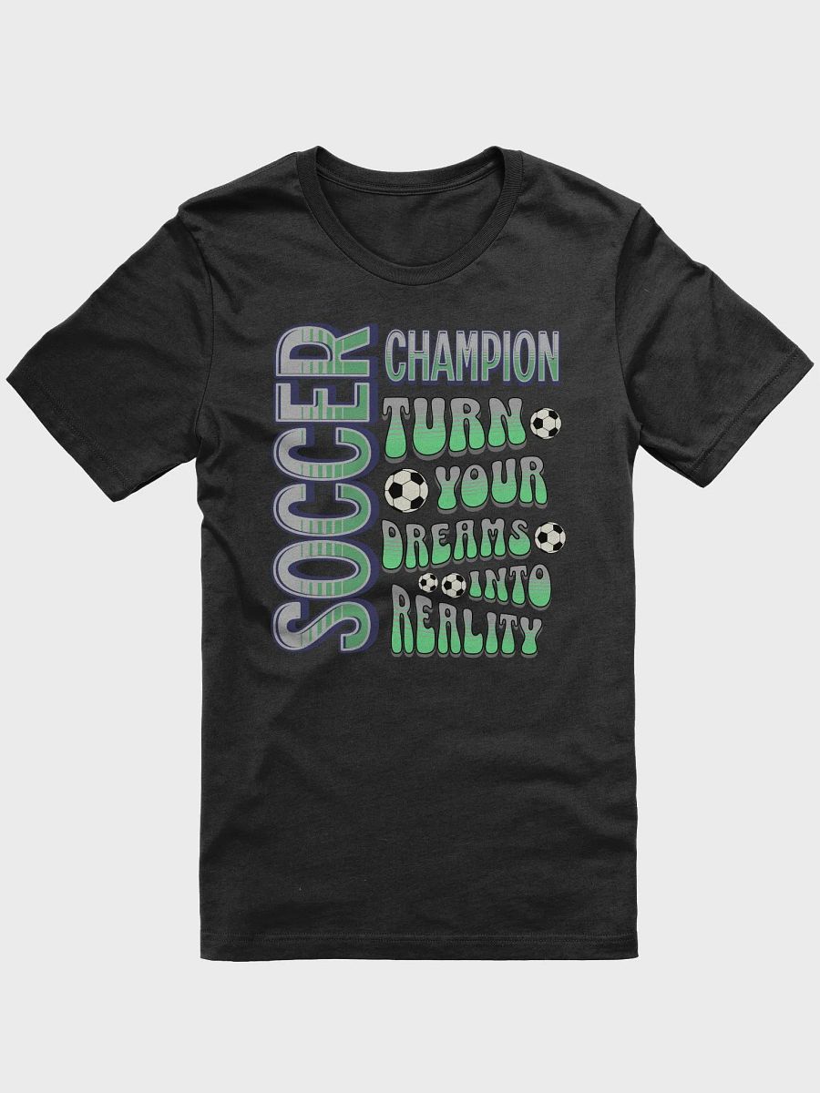 Soccer Champion Turn Your Dreams Into Reality T-Shirt product image (7)