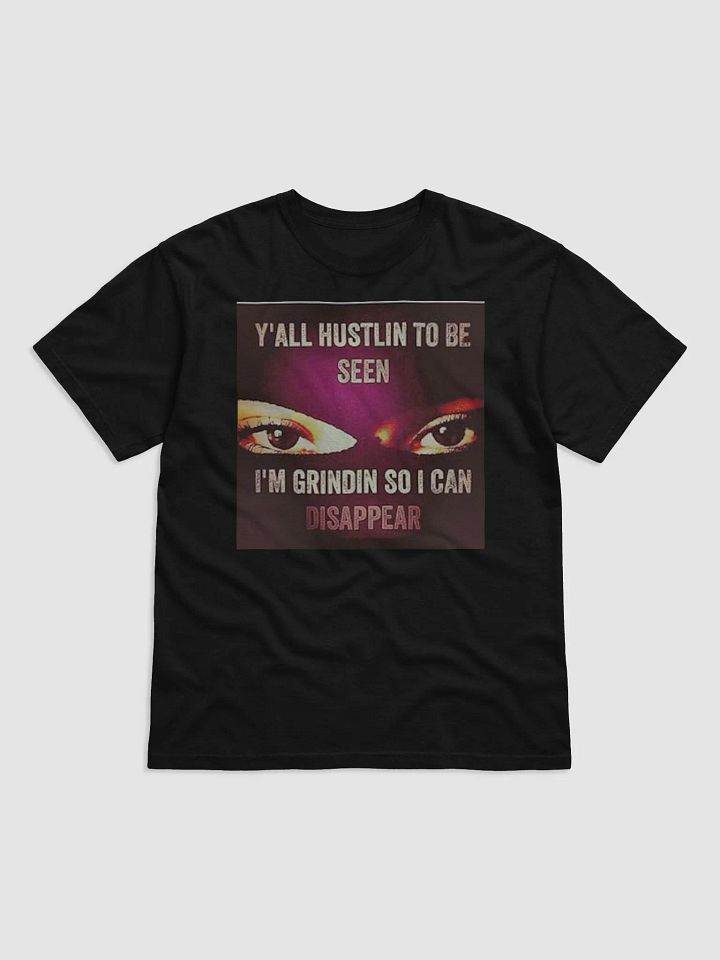 Y'ALL HUSTLIN TO BE SEEN,I'M GRINDIN SO I CAN DISAPPEAR product image (1)