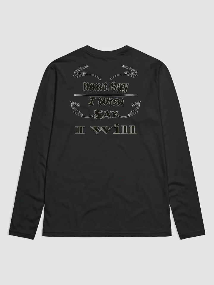 Don't Say I Wish Say I Will - Premium Fitted Long Sleeve Crew product image (1)