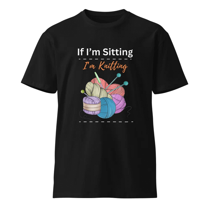 If Im Sitting Knitting Unisex Premium T-Shirt product image (1)