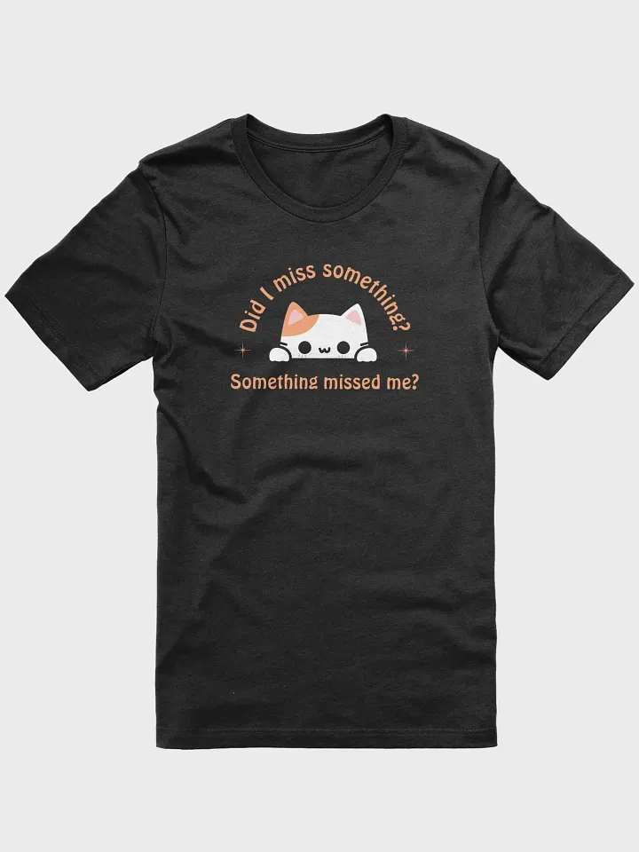 Did I Miss Something T-shirt product image (1)