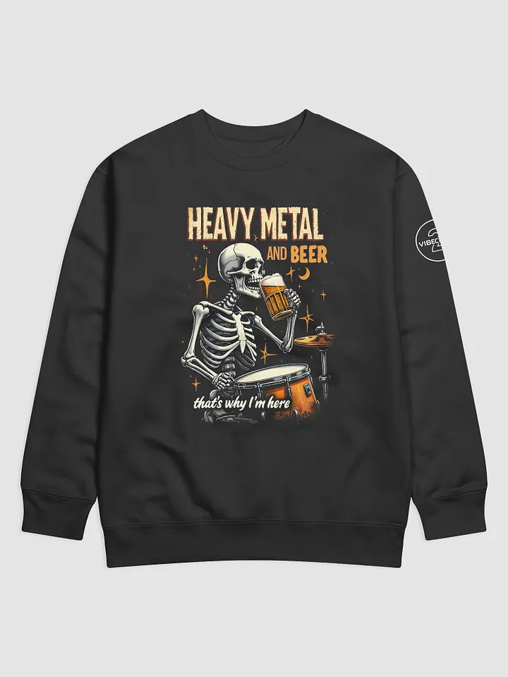HEAVY METAL AND BEER - THAT'S WHY I'M HERE Sweatshirt [UNISEX] product image (1)