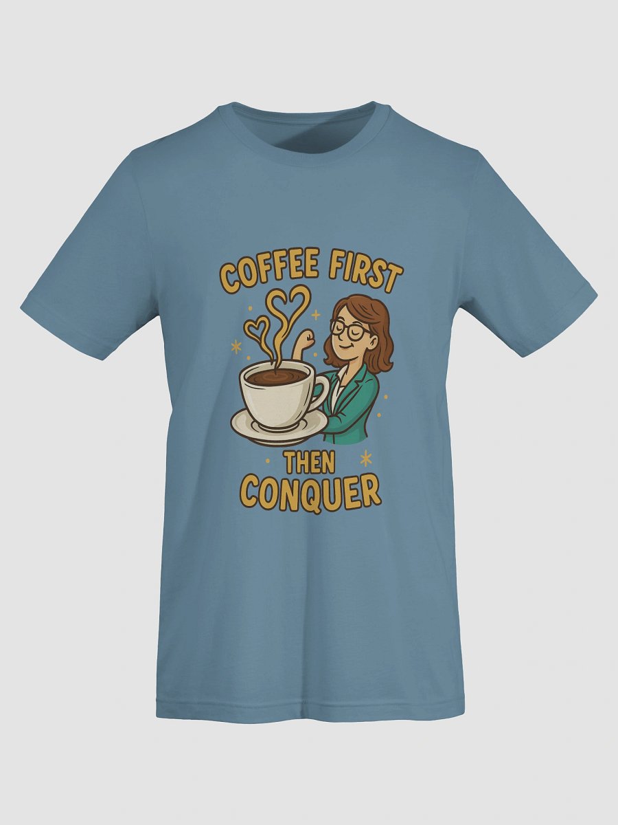 Coffee First Then Conquer – T-shirt fun & motivant pour femme ambitieuse product image (7)