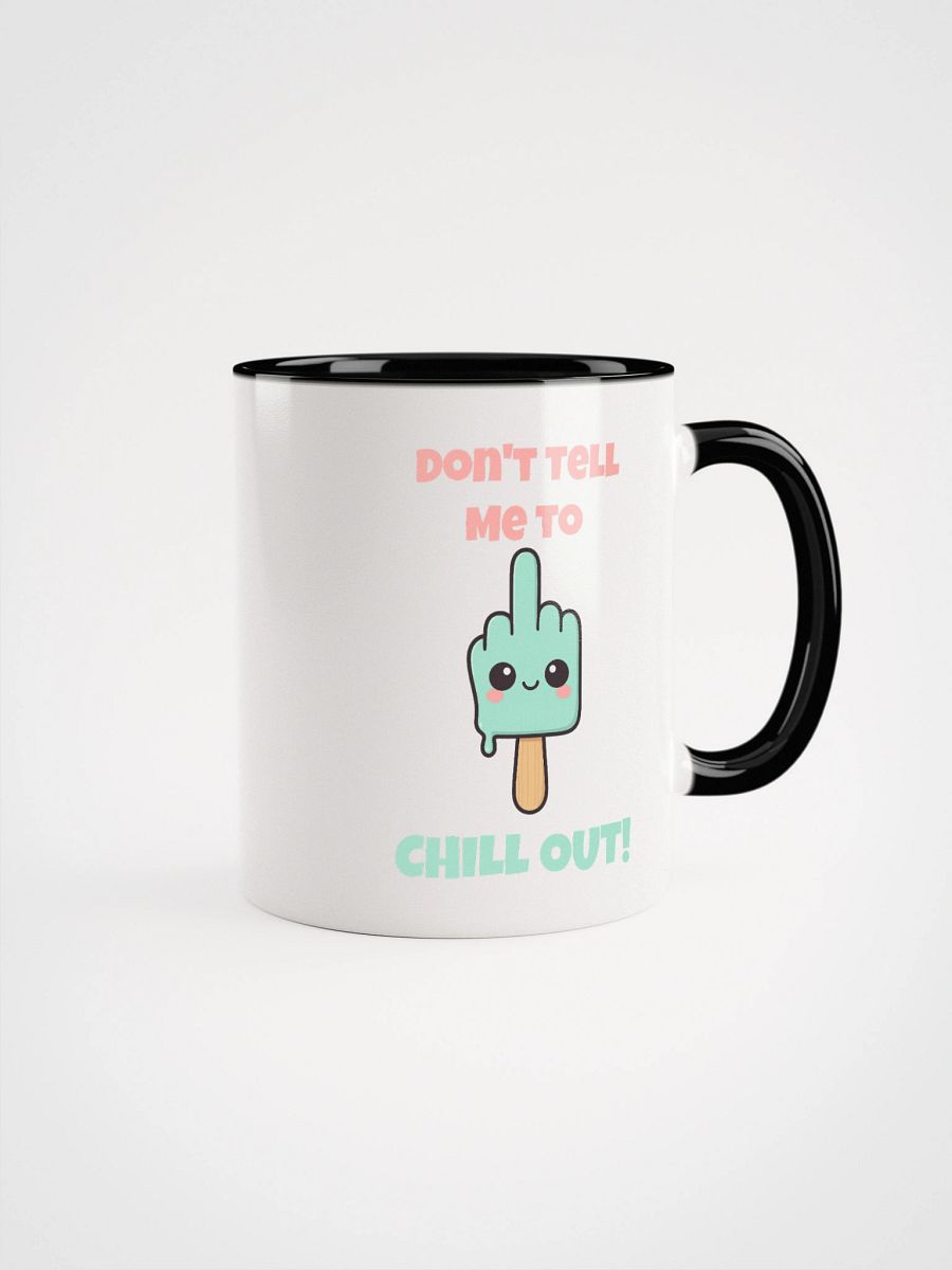 Don't Tell Me To Chill Out Accent Mug product image (1)
