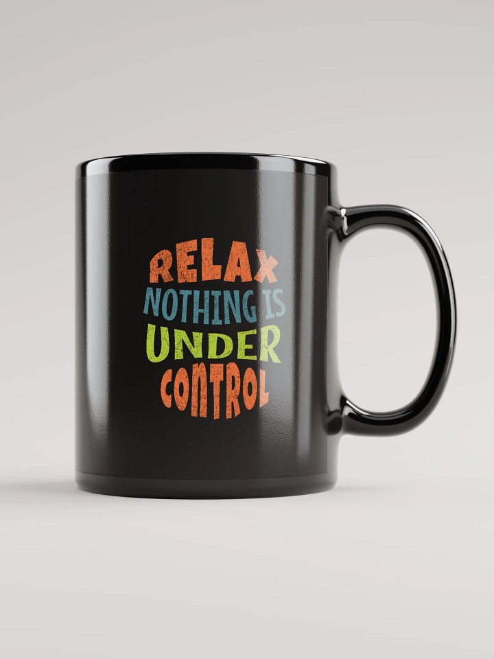 Relax nothing is under control black coffee mug product image (2)