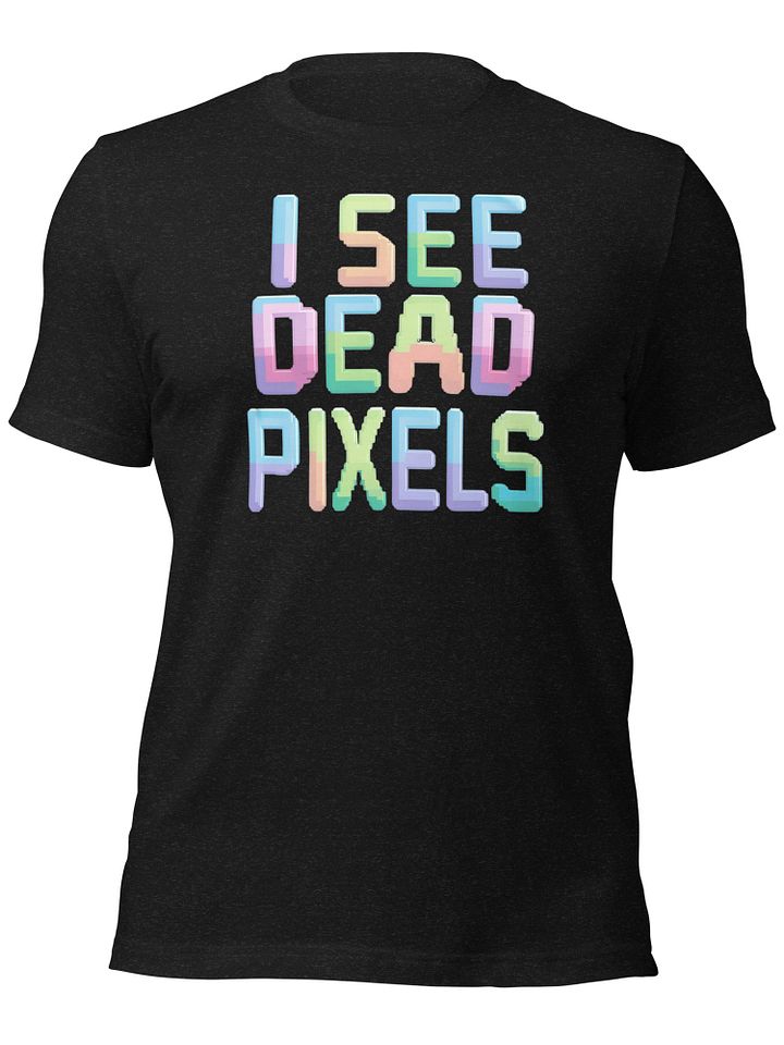 I See Dead Pixels Tee product image (2)