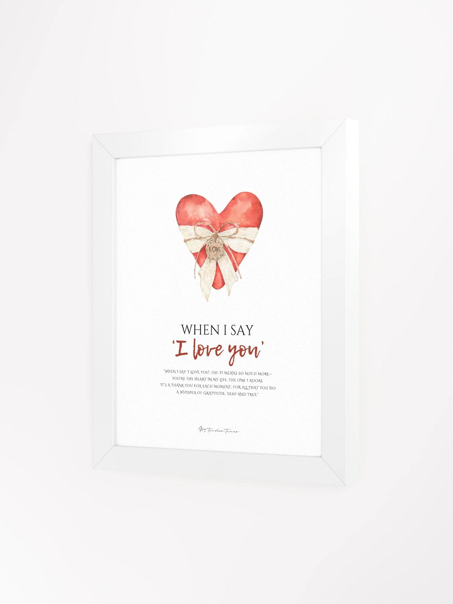 WHEN I SAY I LOVE YOU - Lyric Lines Poster with White Frame product image (3)