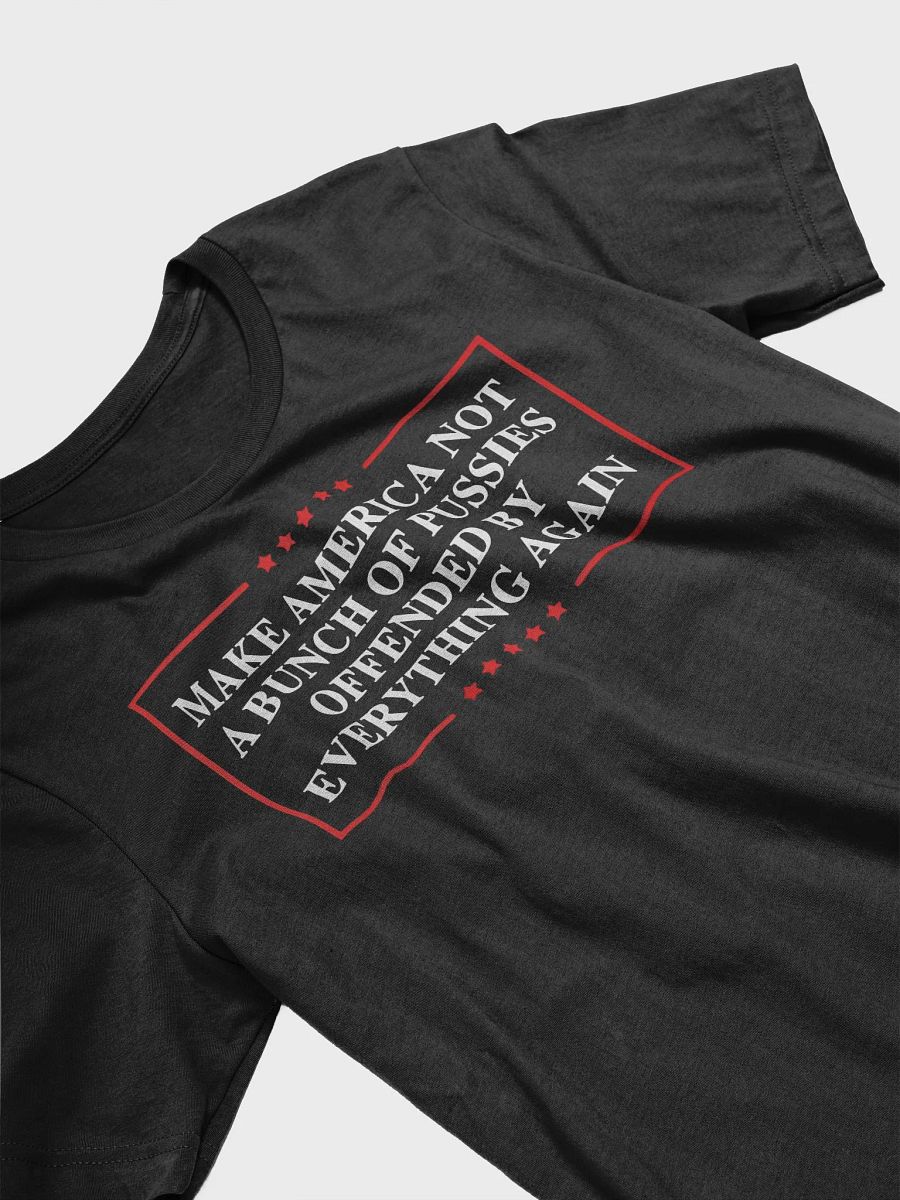 Make America Not A Bunch Of Pussies Offended By Everything Again Shirt product image (8)