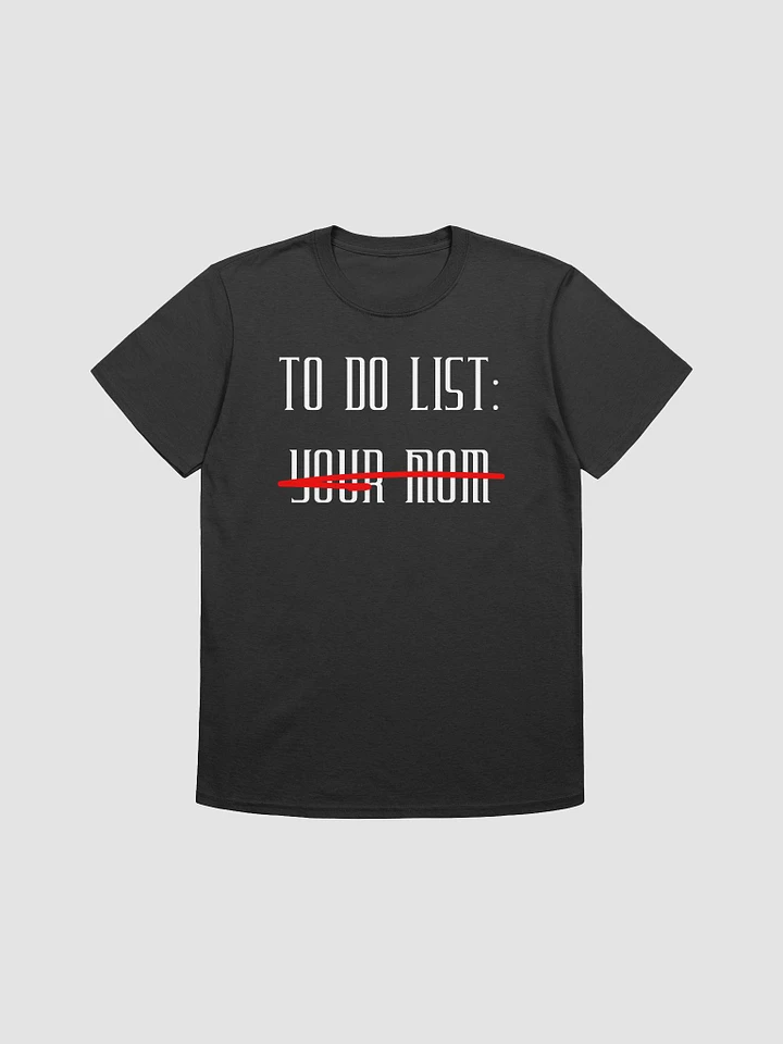 To Do List Your Mom Unisex T-Shirt V16 product image (1)