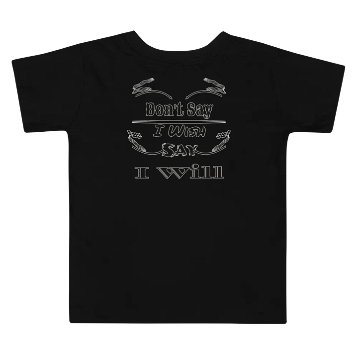 Don't Say I Wish Say I Will - Toddler T-Shirt product image (2)
