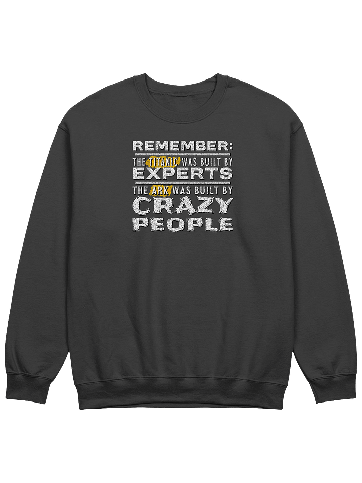 The Ark Was Built By Crazy People Sweatshirt product image (1)