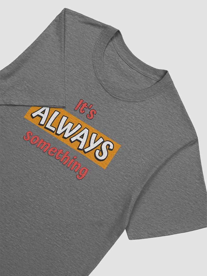 It's Always Something Funny T-Shirt product image (2)