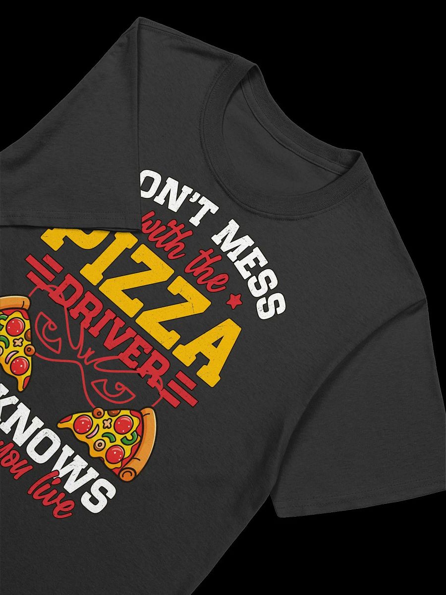 Food Lover-Don't Mess with the Pizza Driver-Funny Pizza Quote T-Shirt product image (15)