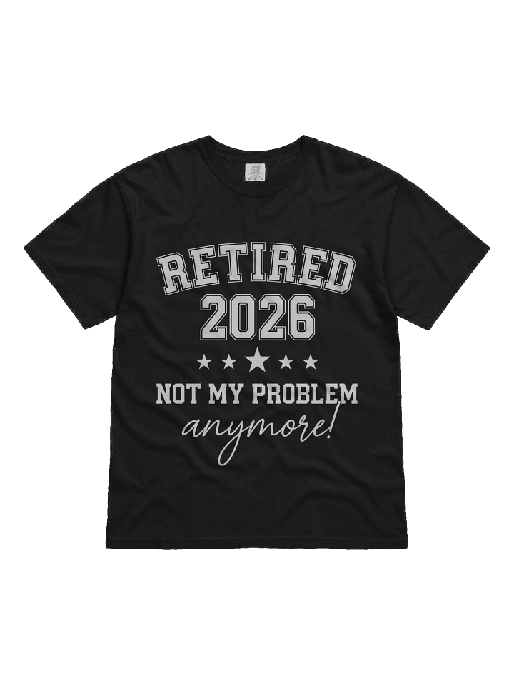 Retired 2026 Not My Problem Anymore, Funny Retirement, Retired Est 2026 T-Shirt product image (4)