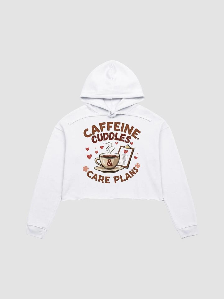Caffeine, Cuddles, & Care Plans Crop Hoodie product image (2)