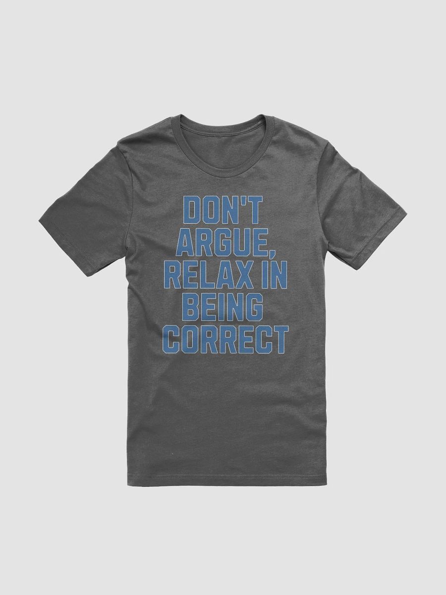 Don't Argue, Relax In Being Correct - Funny Inspirational T-shirt product image (31)