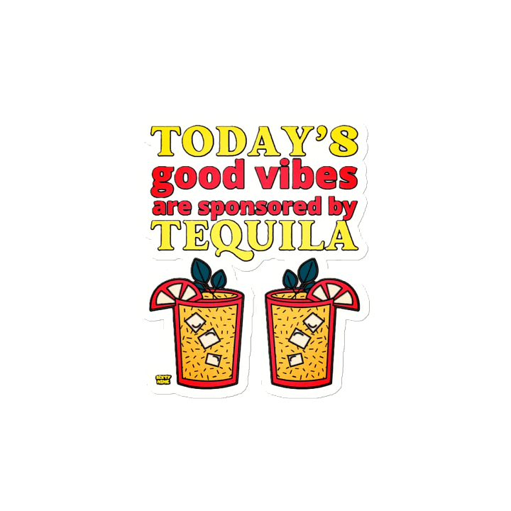 TODAY'S GOOD VIBES ARE SPONSORED BY TEQUILA product image (2)