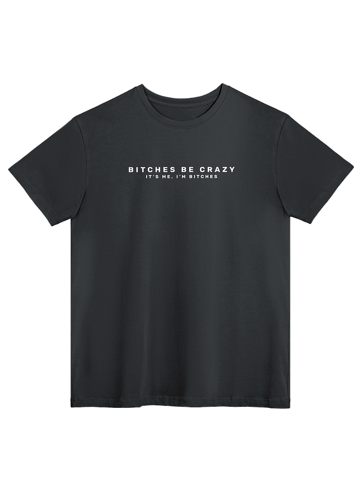 Bitches Be Crazy - Tee product image (4)