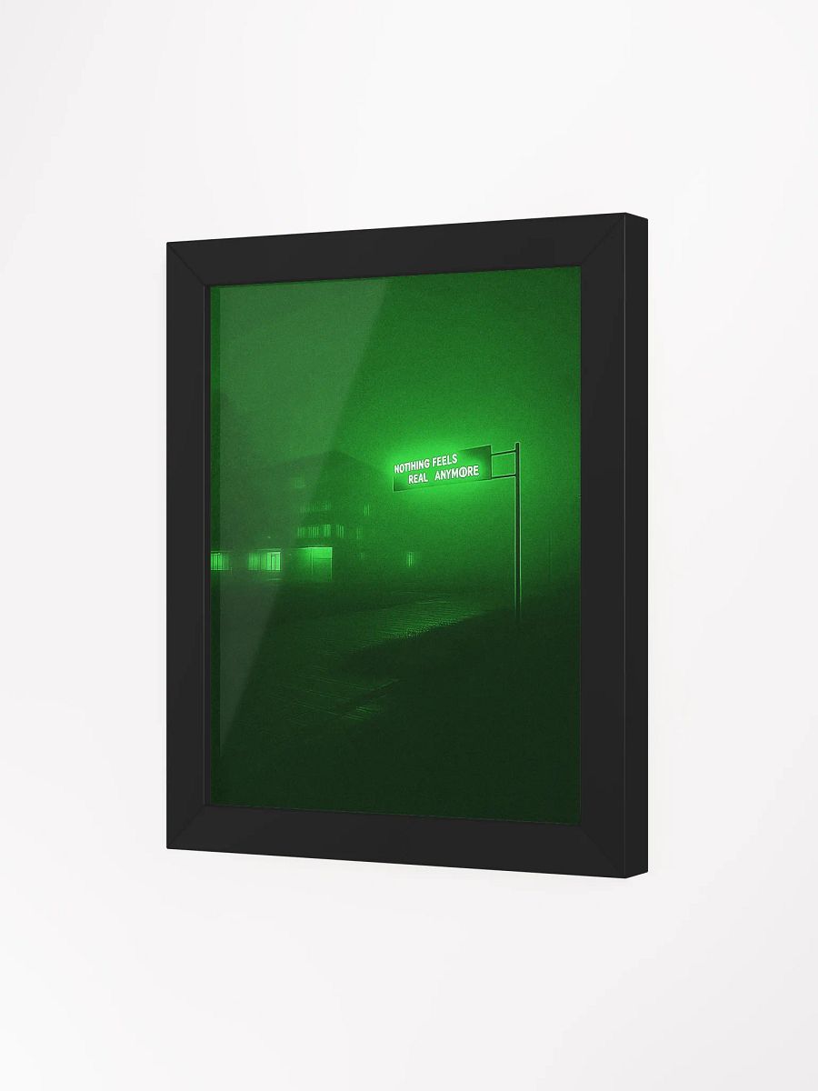 "Nothing feels real anymore" Framed Poster product image (3)