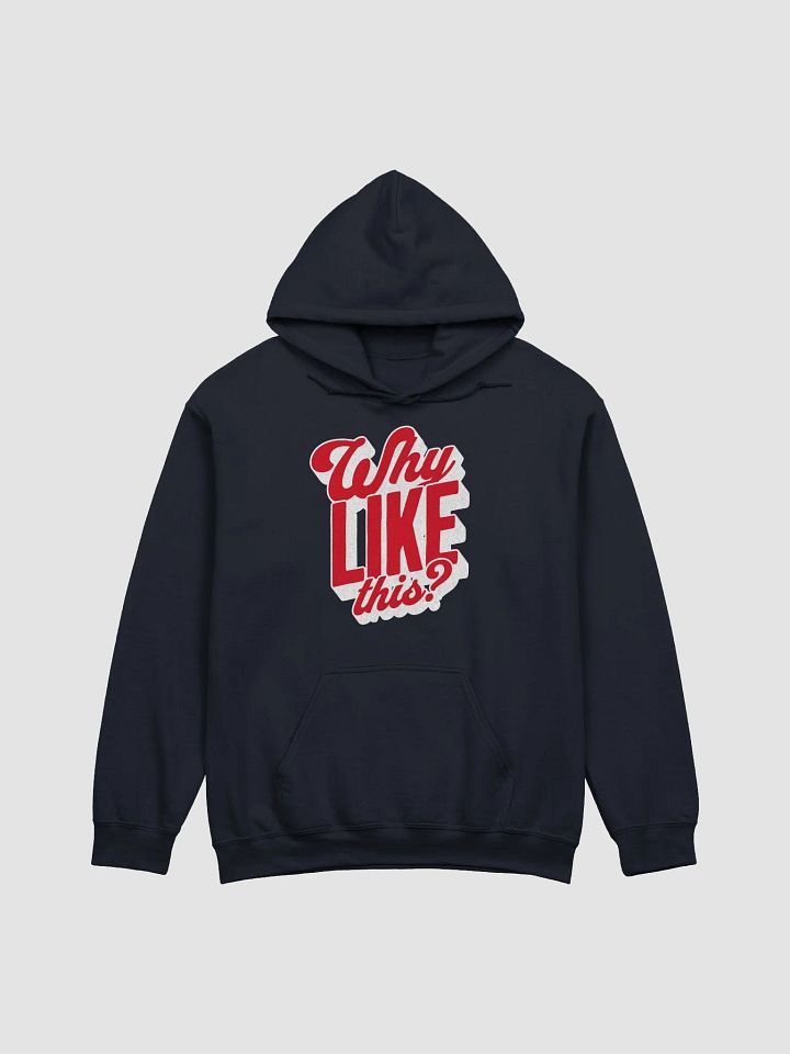 Why like this? Hoodie product image (1)