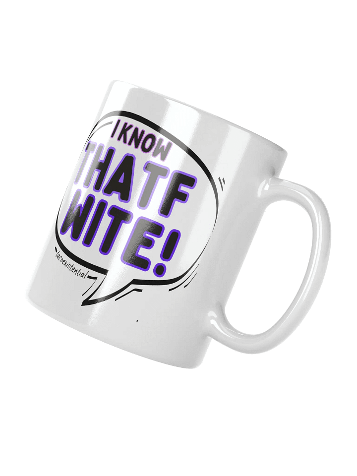 I KNOW THATF WITE - mug product image (2)