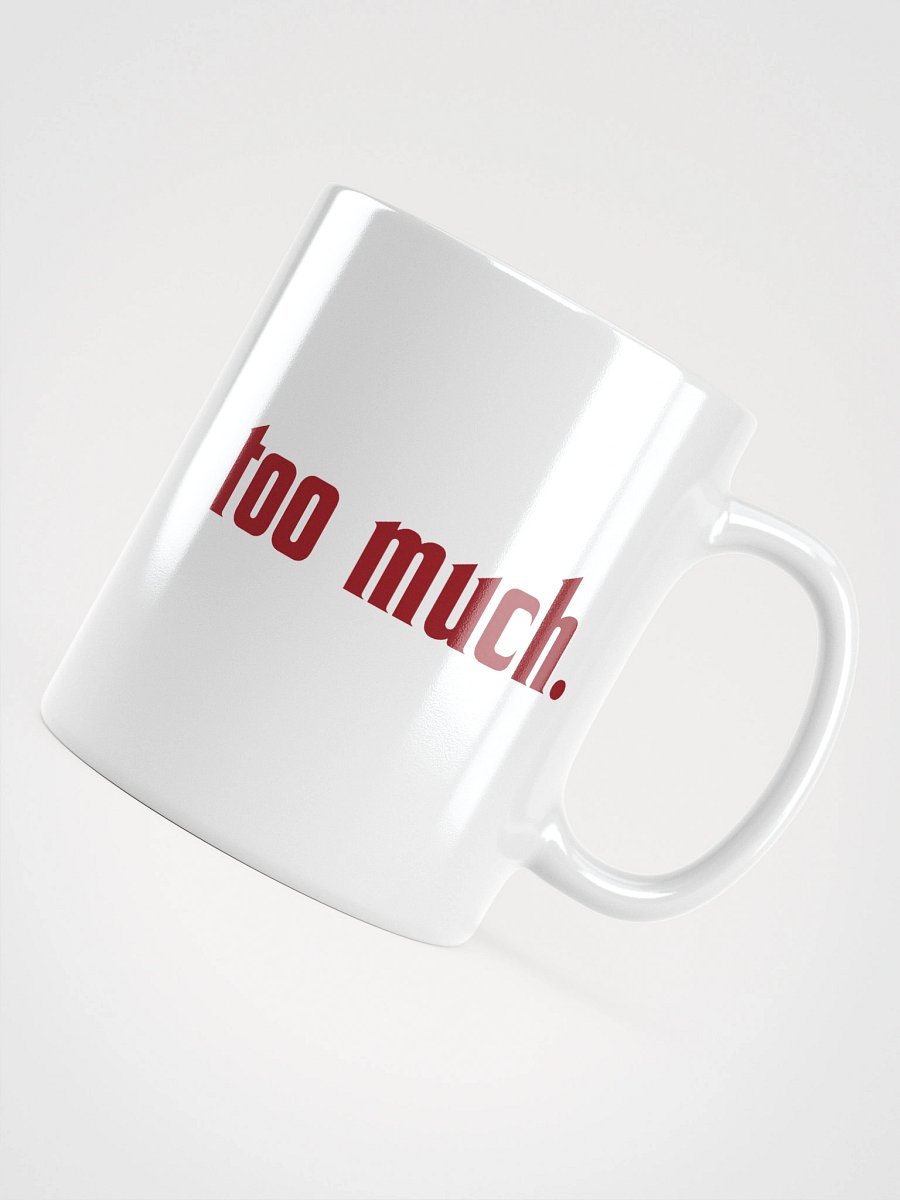 too much. mug product image (10)