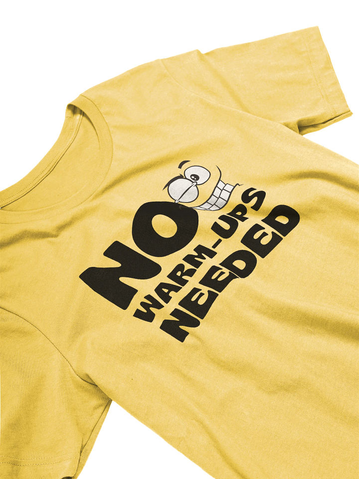 No Warm-ups Needed T-Shirt product image (2)