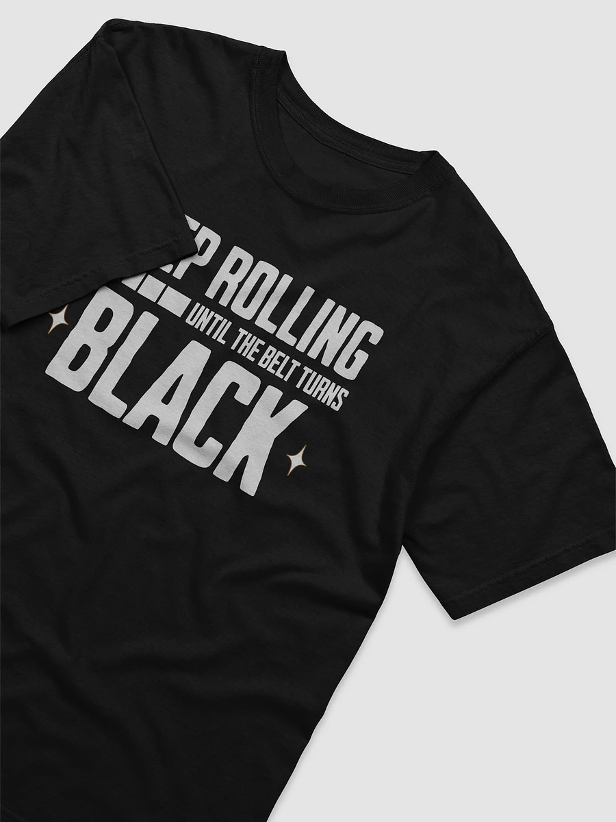 Keep Rolling Until The Belt Turns Black Tee product image (9)