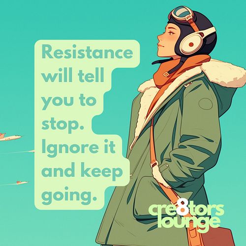 Resistance will tell you to stop. Ignore it and keep going. #entrepreneurlife #creativity #creatorslounge #newyearnewgoals #s...