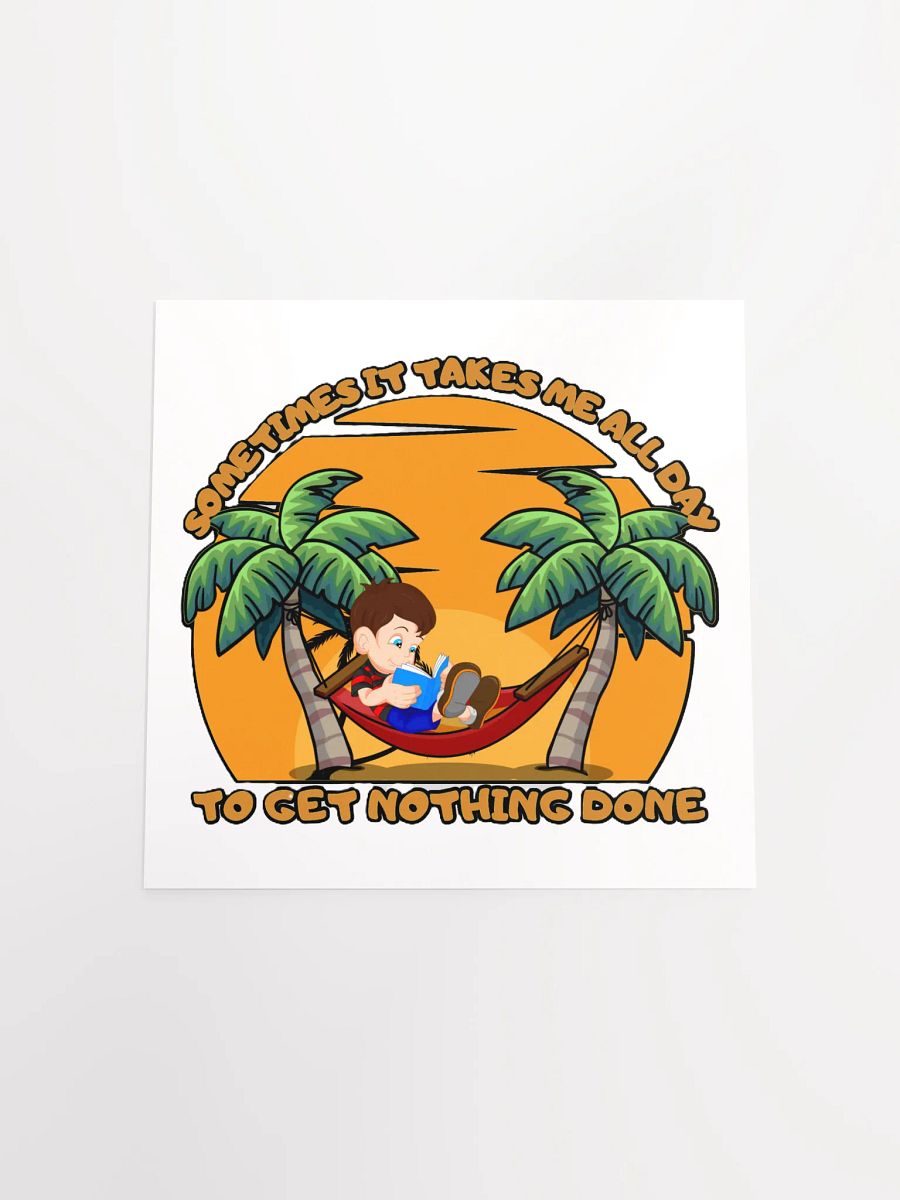SOMETIMES IT TAKES ME ALL DAY TO GET NOTHING DONE product image (17)