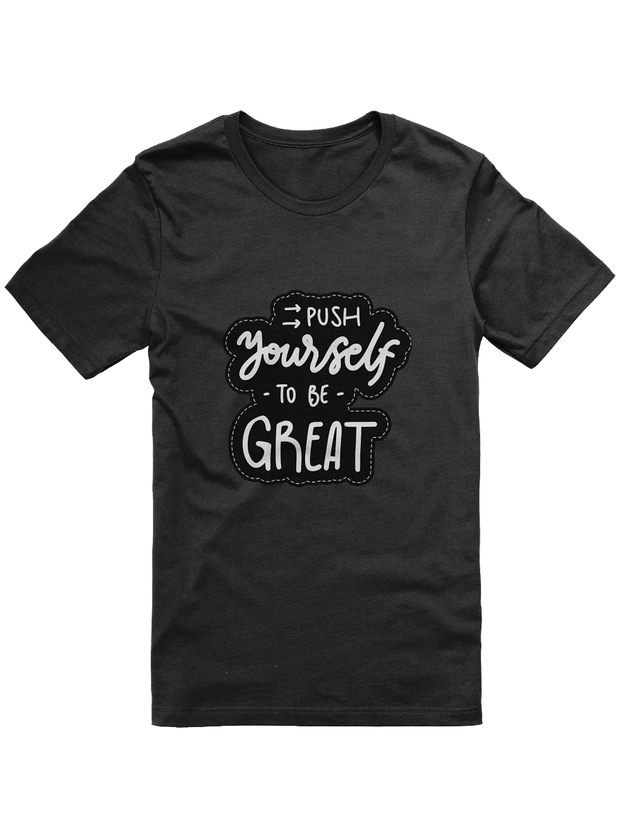 Push Yourself To Be Great Black Unisex T-Shirt product image (10)