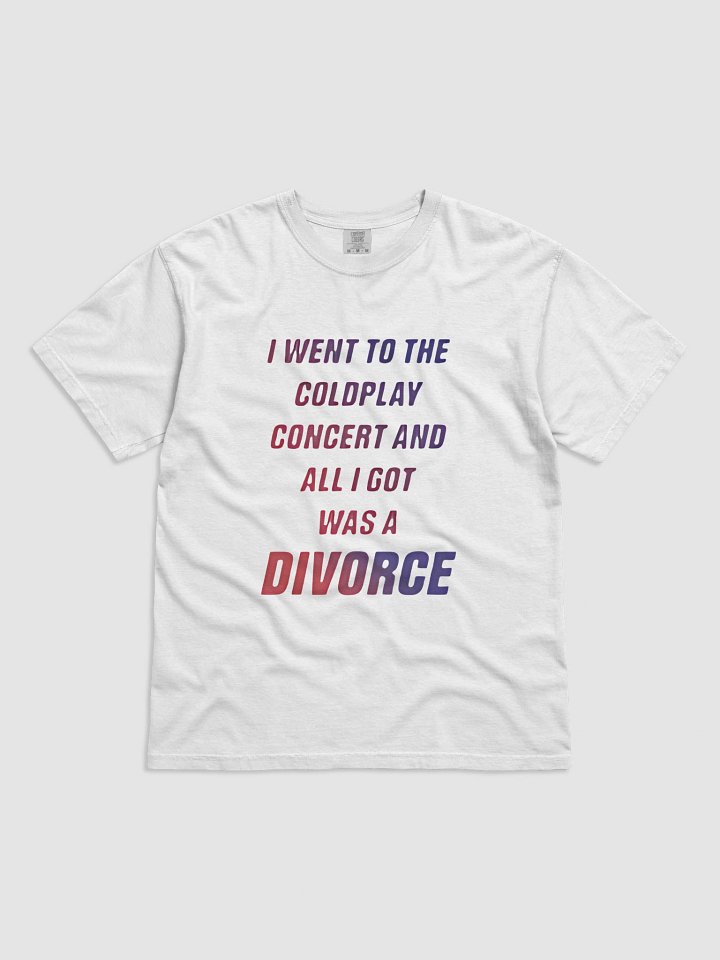 I WENT TO THE COLDPLAY CONCERT AND ALL I GPT WAS A DIVORCE T-SHIRT product image (21)