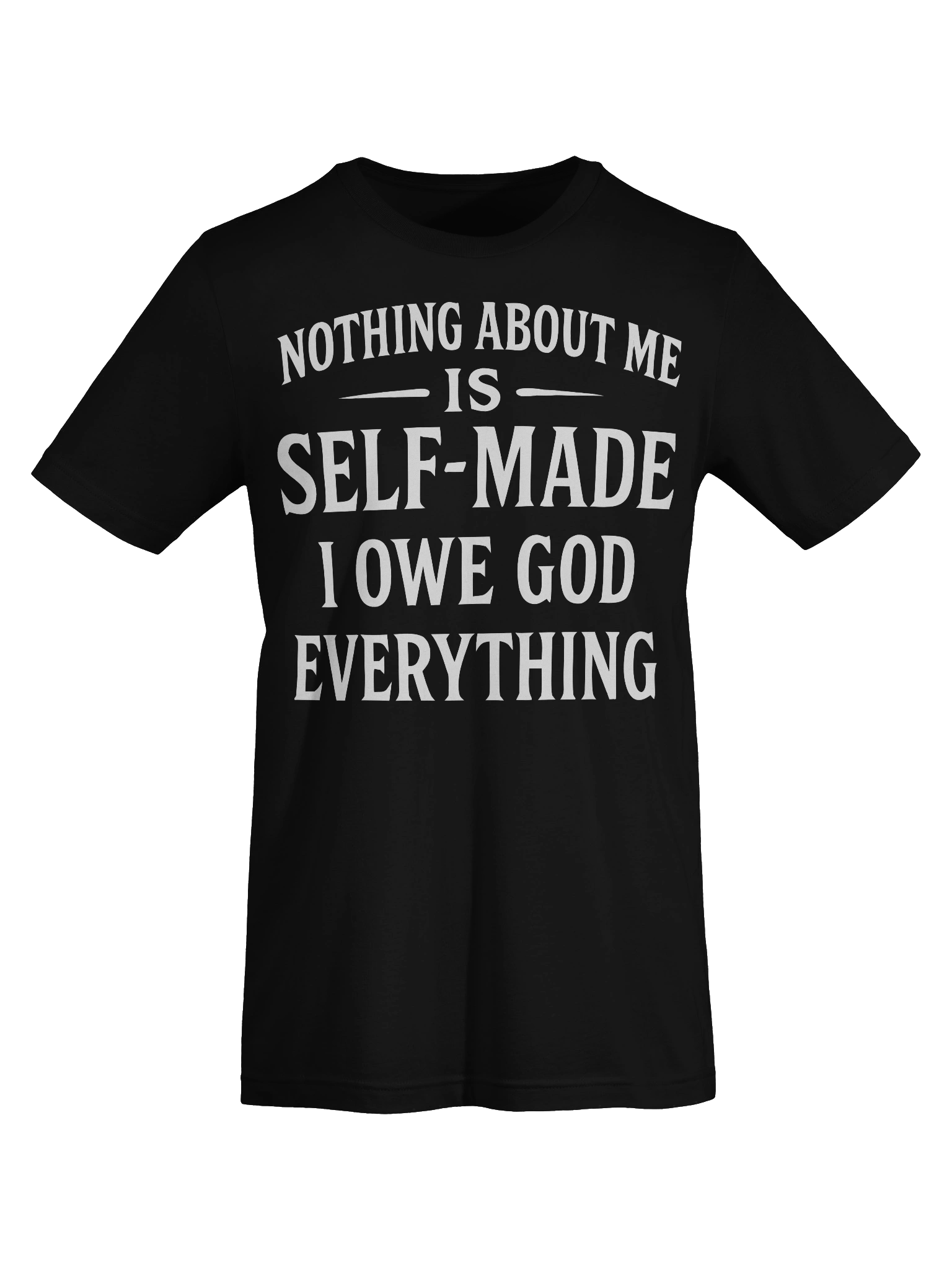 Nothing About Me Is Self-Made I Owe God Everything T-Shirt product image (8)