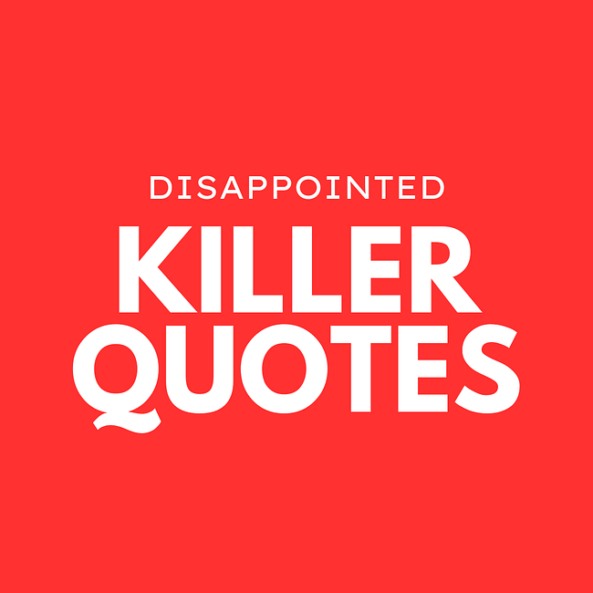 Disappointed killer quotes
