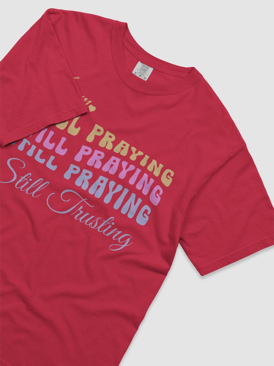 I am Still Praying, Still Trusting Comfort Colors T-shirt. product image (4)
