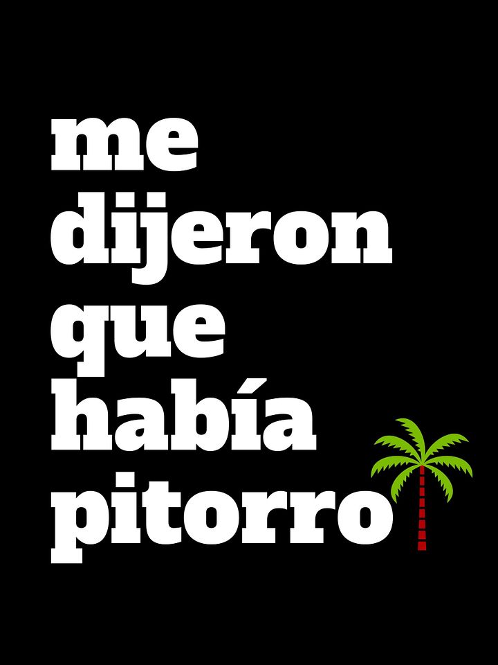Me Dijeron Que Había Pitorro Camiseta Unisex product image (1)