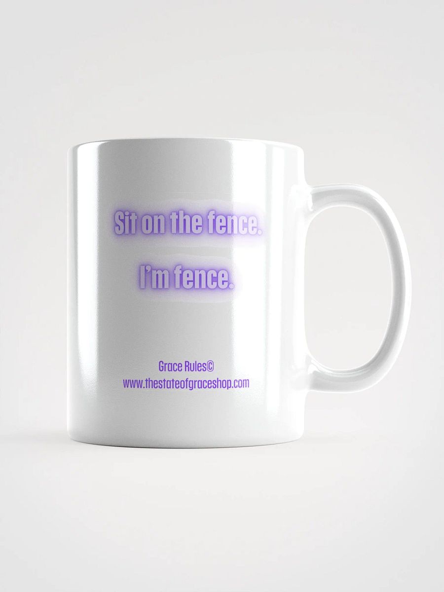 FUNNY MUGS 4 U - “Sit on the fence. I’m fence.” product image (1)