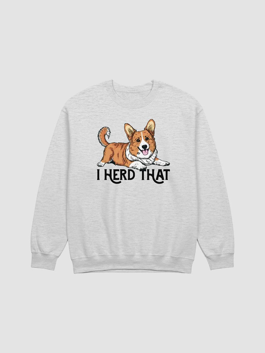 I Herd That Sweatshirt of a Cardigan Welsh Corgi | Funny Shirt for Herding Dog Paw-rents product image (23)