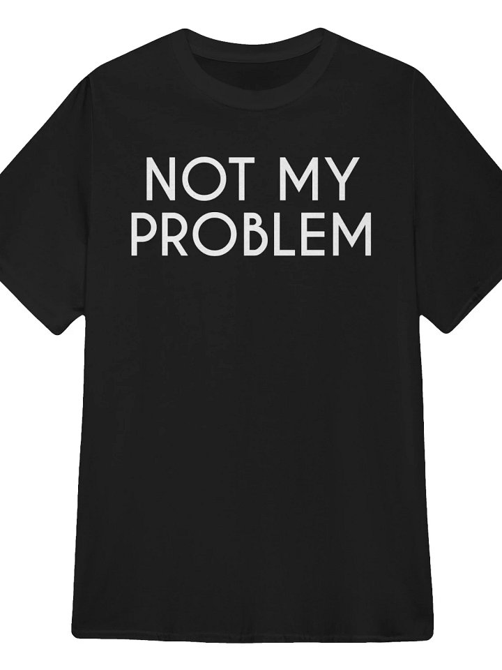 Not My Problem T-Shirt product image (1)