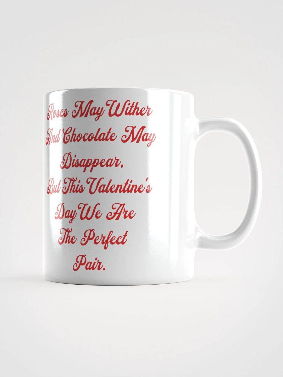 Roses May Wither And Chocolate My Disappear, Valentine's Day Gift White Mug product image (8)