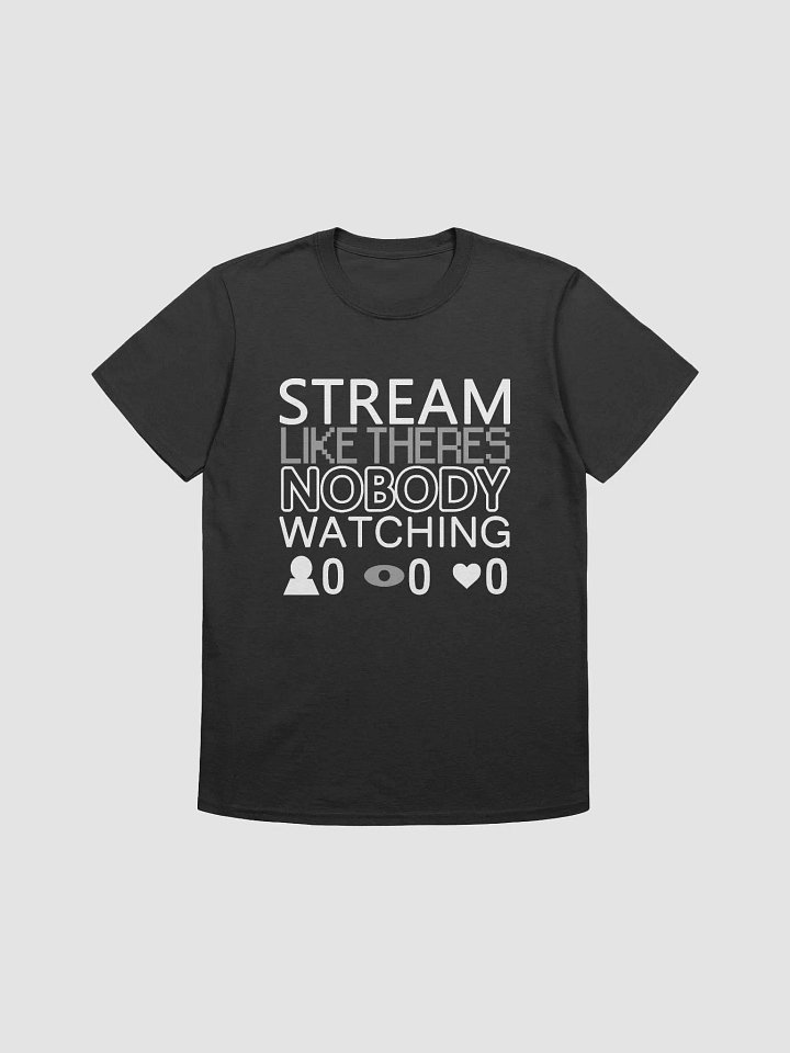 Stream Like There's Nobody Watching - Softstyle Unisex T-Shirt product image (1)